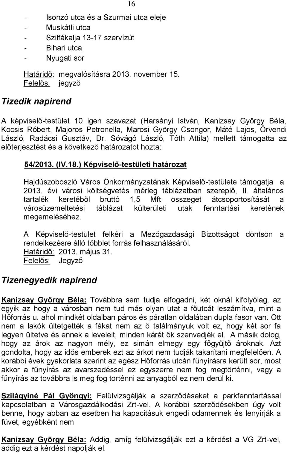 Radácsi Gusztáv, Dr. Sóvágó László, Tóth Attila) mellett támogatta az előterjesztést és a következő határozatot hozta: 54/2013. (IV.18.