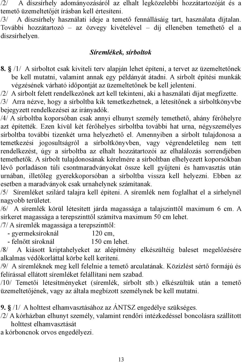 /1/ A sírboltot csak kiviteli terv alapján lehet építeni, a tervet az üzemeltetőnek be kell mutatni, valamint annak egy példányát átadni.