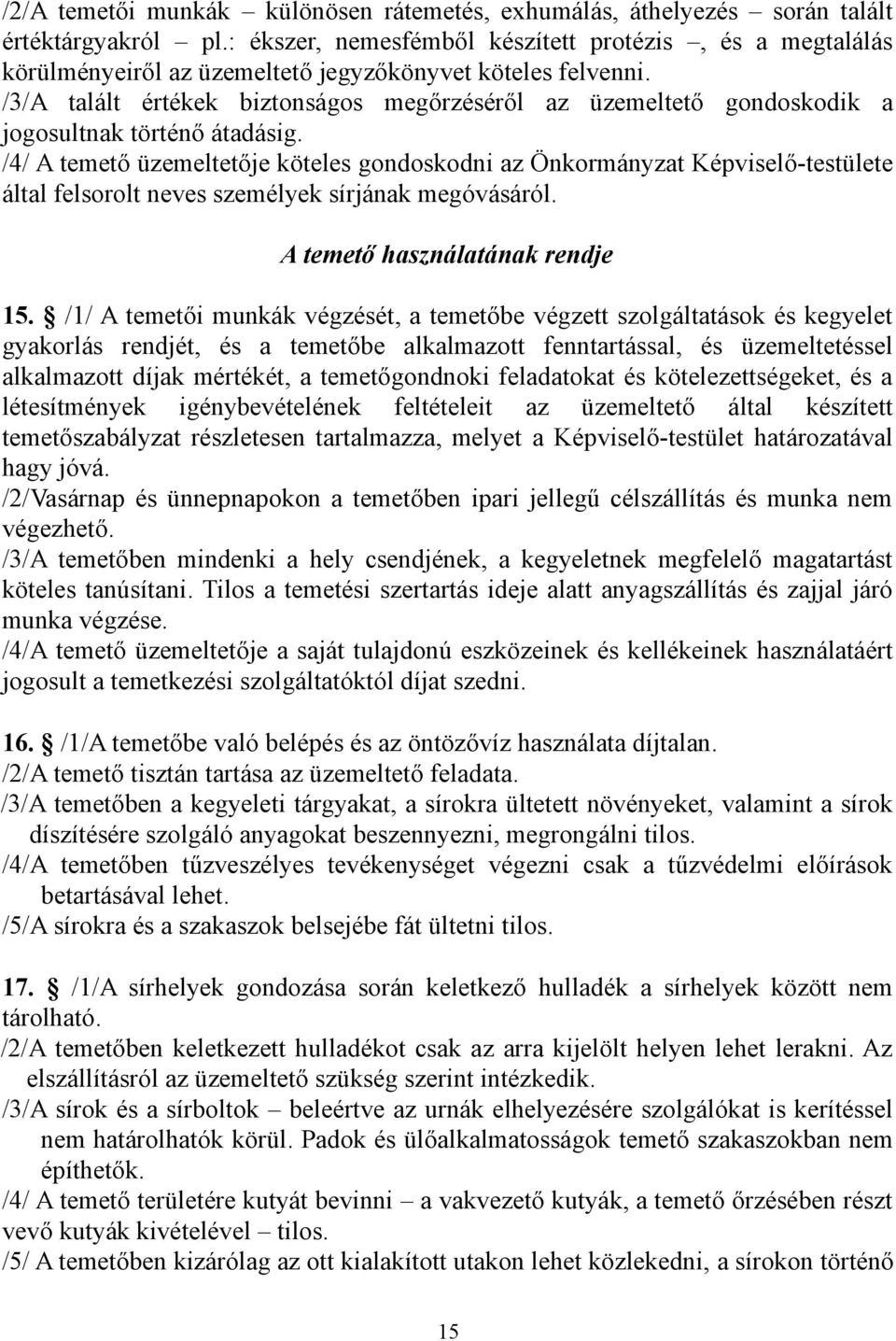 /3/A talált értékek biztonságos megőrzéséről az üzemeltető gondoskodik a jogosultnak történő átadásig.