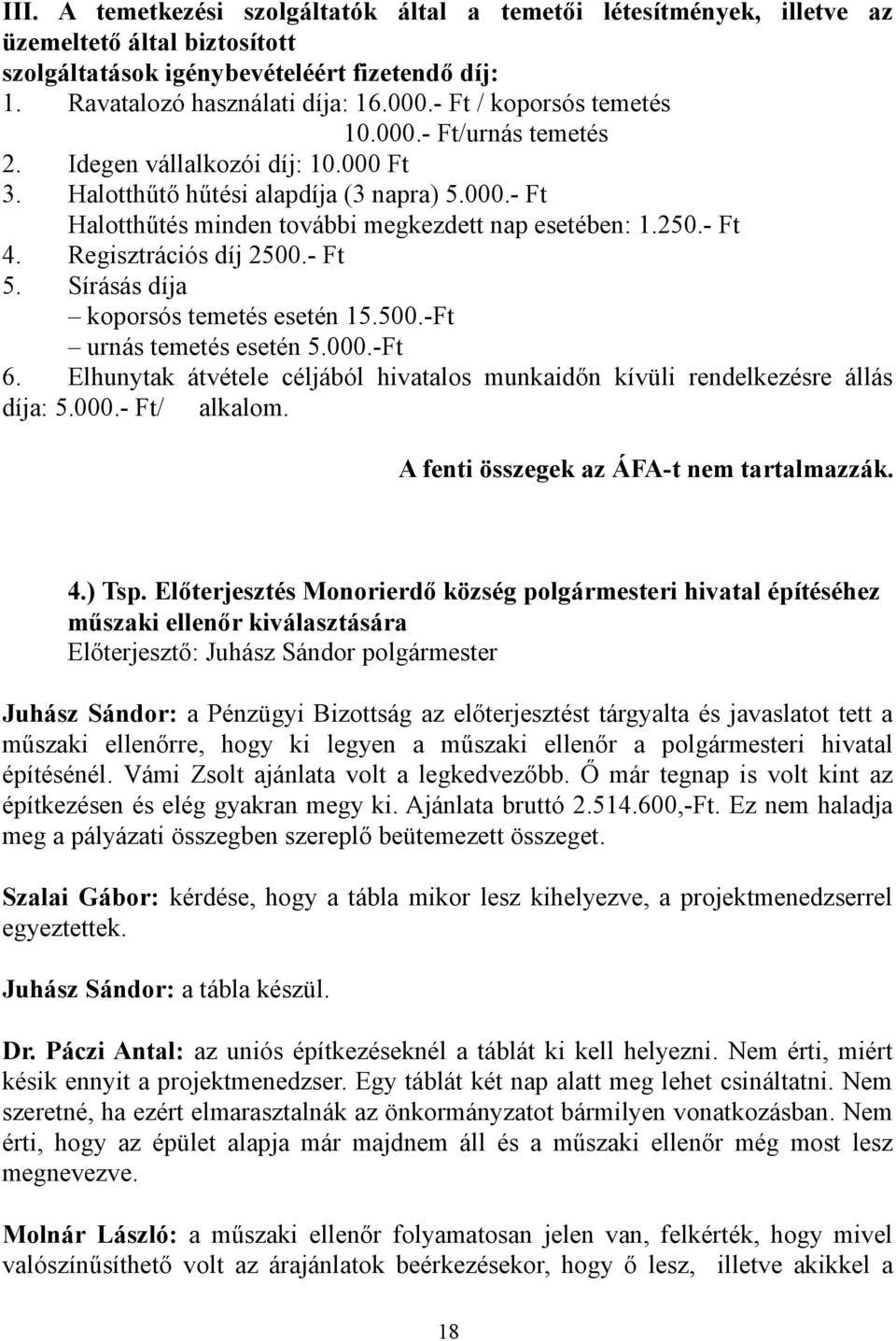 - Ft 4. Regisztrációs díj 2500.- Ft 5. Sírásás díja koporsós temetés esetén 15.500.-Ft urnás temetés esetén 5.000.-Ft 6.