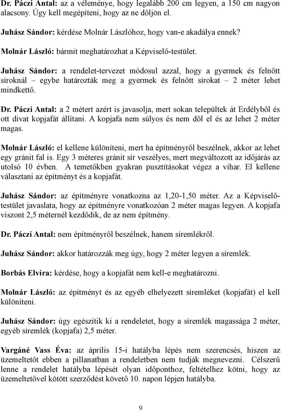 Juhász Sándor: a rendelet-tervezet módosul azzal, hogy a gyermek és felnőtt síroknál egybe határozták meg a gyermek és felnőtt sírokat 2 méter lehet mindkettő. Dr.