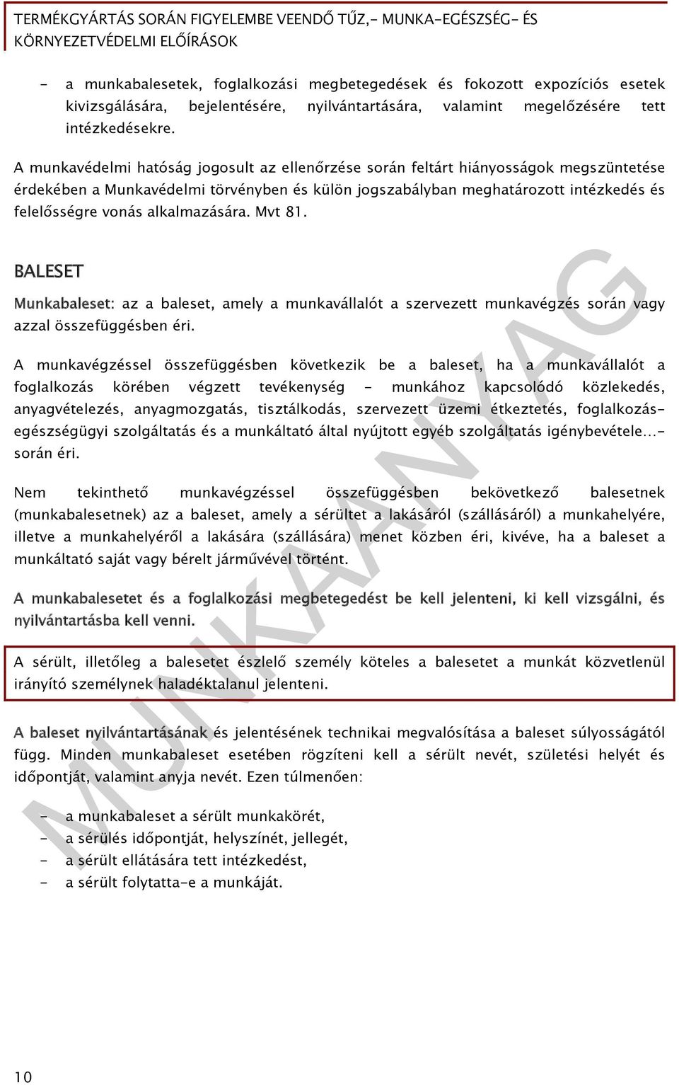 alkalmazására. Mvt 81. BALESET Munkabaleset: az a baleset, amely a munkavállalót a szervezett munkavégzés során vagy azzal összefüggésben éri.