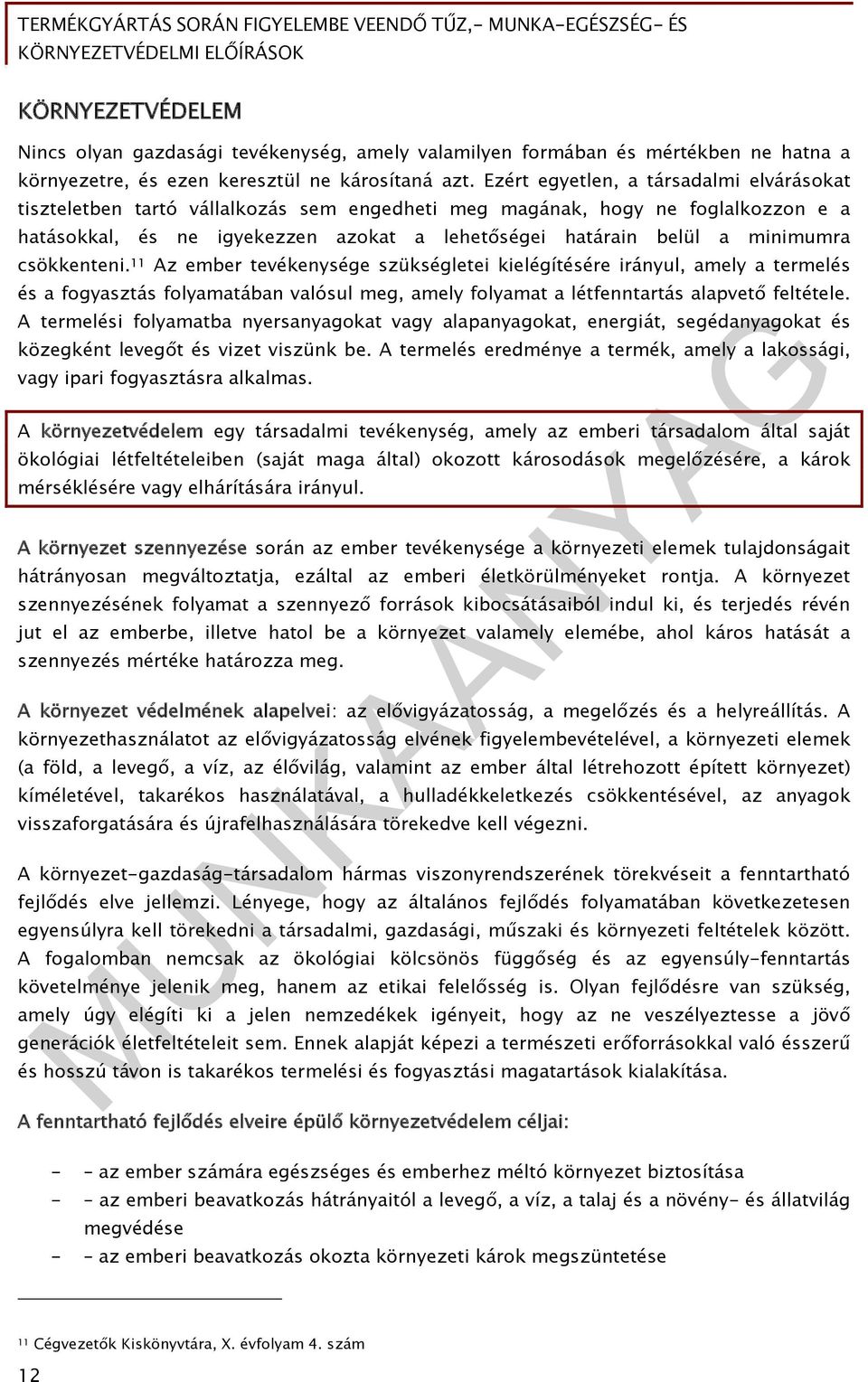 minimumra csökkenteni. 11 Az ember tevékenysége szükségletei kielégítésére irányul, amely a termelés és a fogyasztás folyamatában valósul meg, amely folyamat a létfenntartás alapvető feltétele.