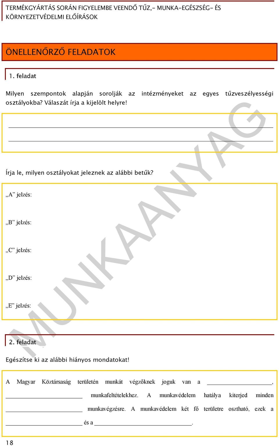 A jelzés: B jelzés: C jelzés: D jelzés: E jelzés: 2. feladat Egészítse ki az alábbi hiányos mondatokat!