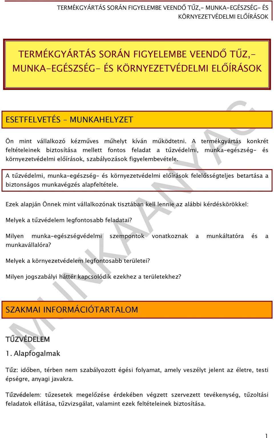 A tűzvédelmi, munka-egészség- és környezetvédelmi előírások felelősségteljes betartása a biztonságos munkavégzés alapfeltétele.