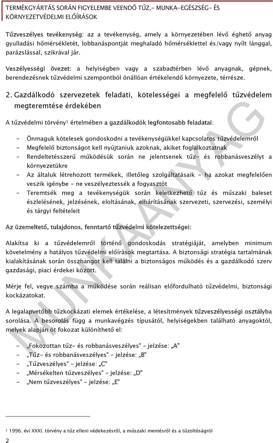 Gazdálkodó szervezetek feladati, kötelességei a megfelelő tűzvédelem megteremtése érdekében A tűzvédelmi törvény 1 értelmében a gazdálkodók legfontosabb feladatai: - Önmaguk kötelesek gondoskodni a