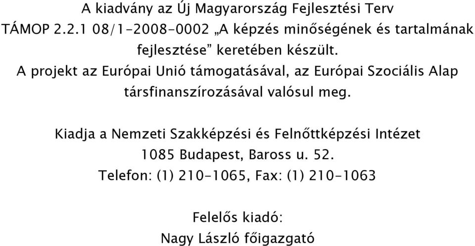 A projekt az Európai Unió támogatásával, az Európai Szociális Alap társfinanszírozásával valósul meg.