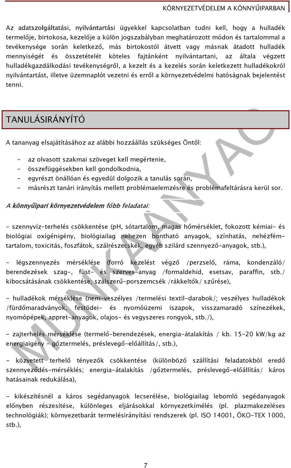 kezelés során keletkezett hulladékokról nyilvántartást, illetve üzemnaplót vezetni és erről a környezetvédelmi hatóságnak bejelentést tenni.