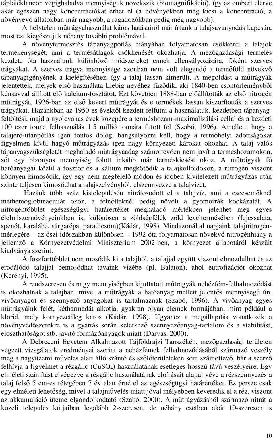 A növénytermesztés tápanyagpótlás hiányában folyamatosan csökkenti a talajok termékenységét, ami a termésátlagok csökkenését okozhatja.