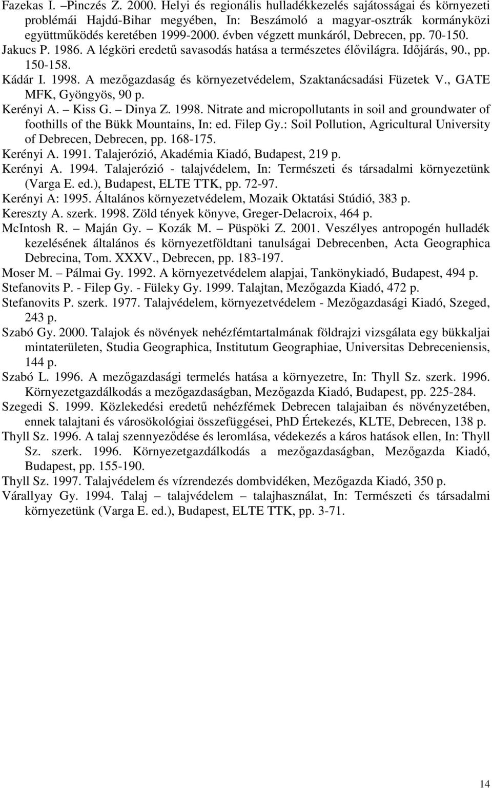 A mezőgazdaság és környezetvédelem, Szaktanácsadási Füzetek V., GATE MFK, Gyöngyös, 90 p. Kerényi A. Kiss G. Dinya Z. 1998.