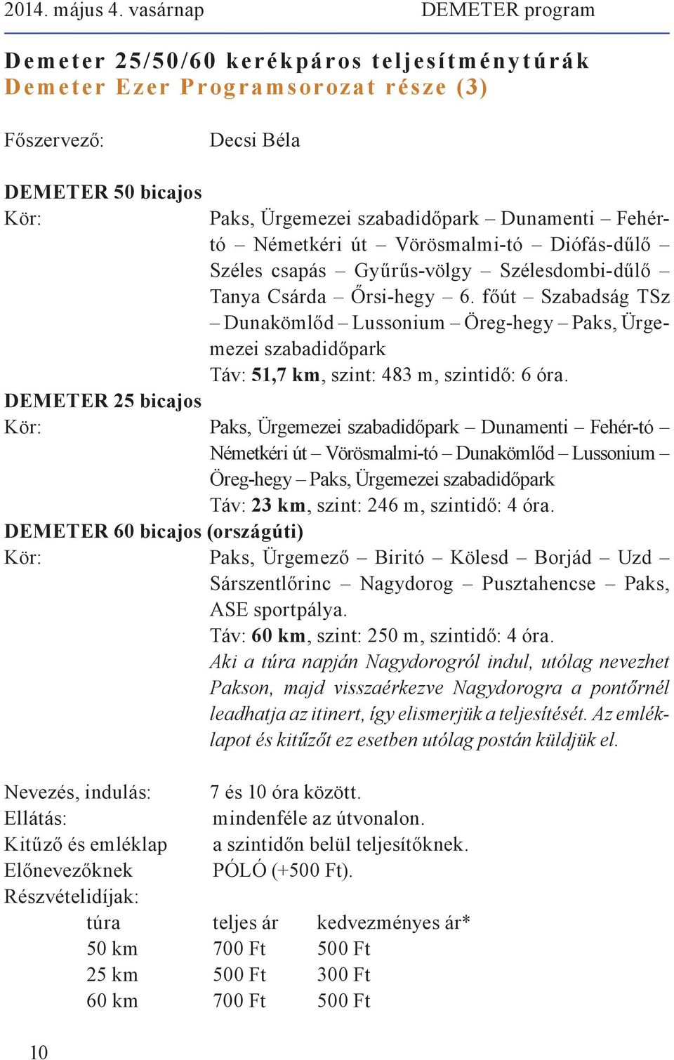 Fehértó Németkéri út Vörösmalmi-tó Diófás-dűlő Széles csapás Gyűrűs-völgy Szélesdombi-dűlő Tanya Csárda Őrsi-hegy 6.