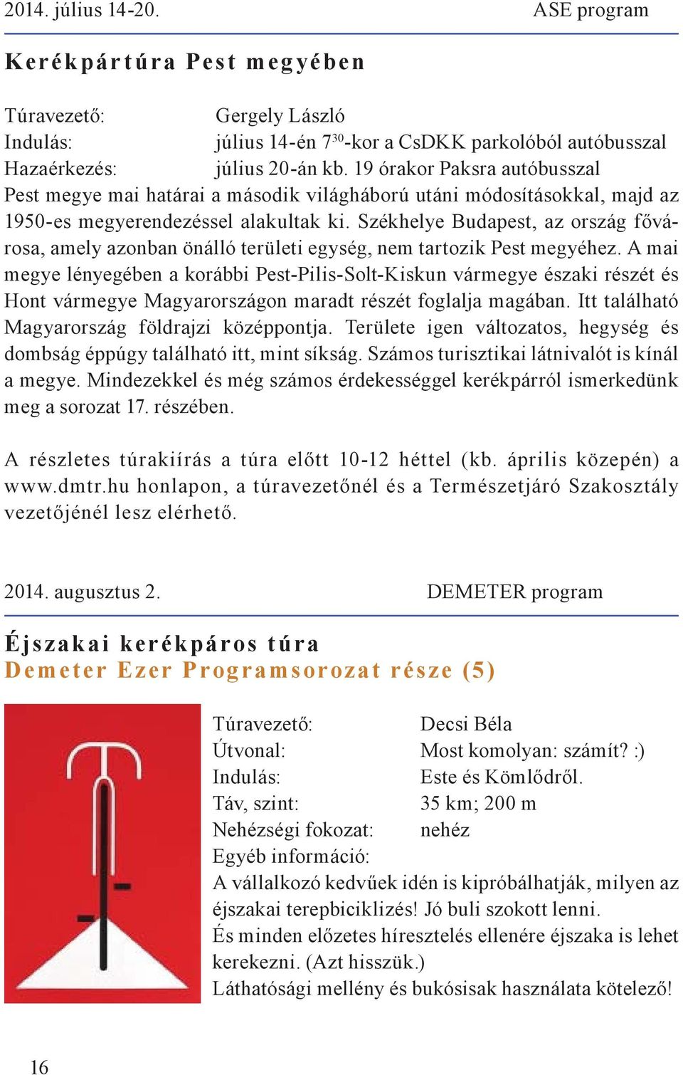 Székhelye Budapest, az ország fővárosa, amely azonban önálló területi egység, nem tartozik Pest megyéhez.