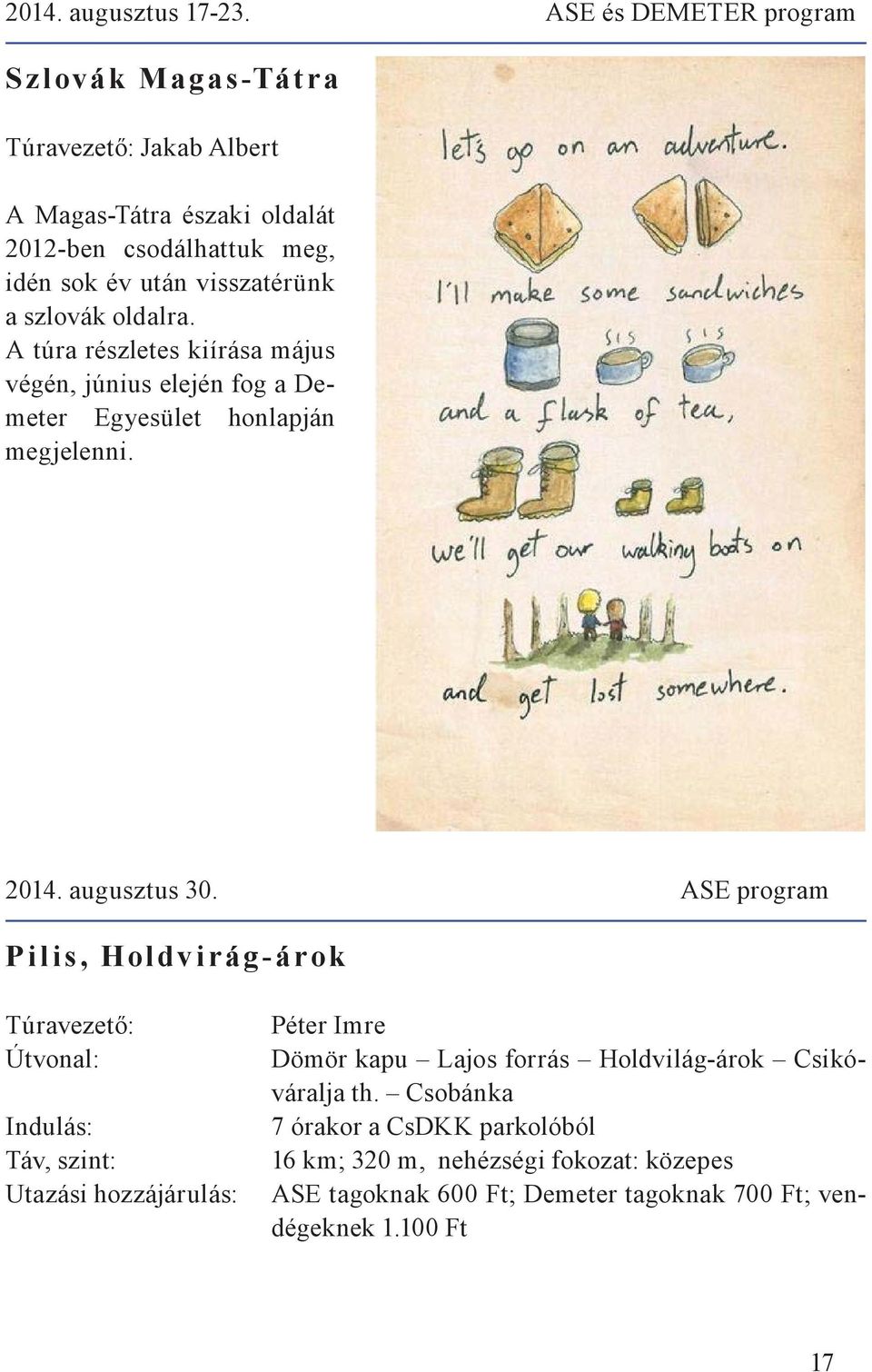 a szlovák oldalra. A túra részletes kiírása május végén, június elején fog a Demeter Egyesület honlapján megjelenni. 2014. augusztus 30.