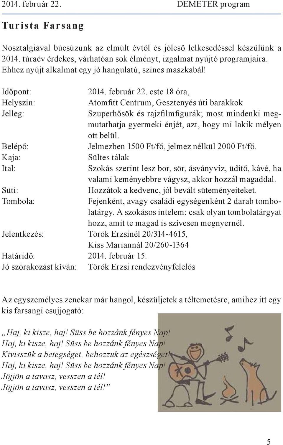 este 18 óra, Atomfitt Centrum, Gesztenyés úti barakkok Szuperhősök és rajzfilmfigurák; most mindenki megmutathatja gyermeki énjét, azt, hogy mi lakik mélyen ott belül.