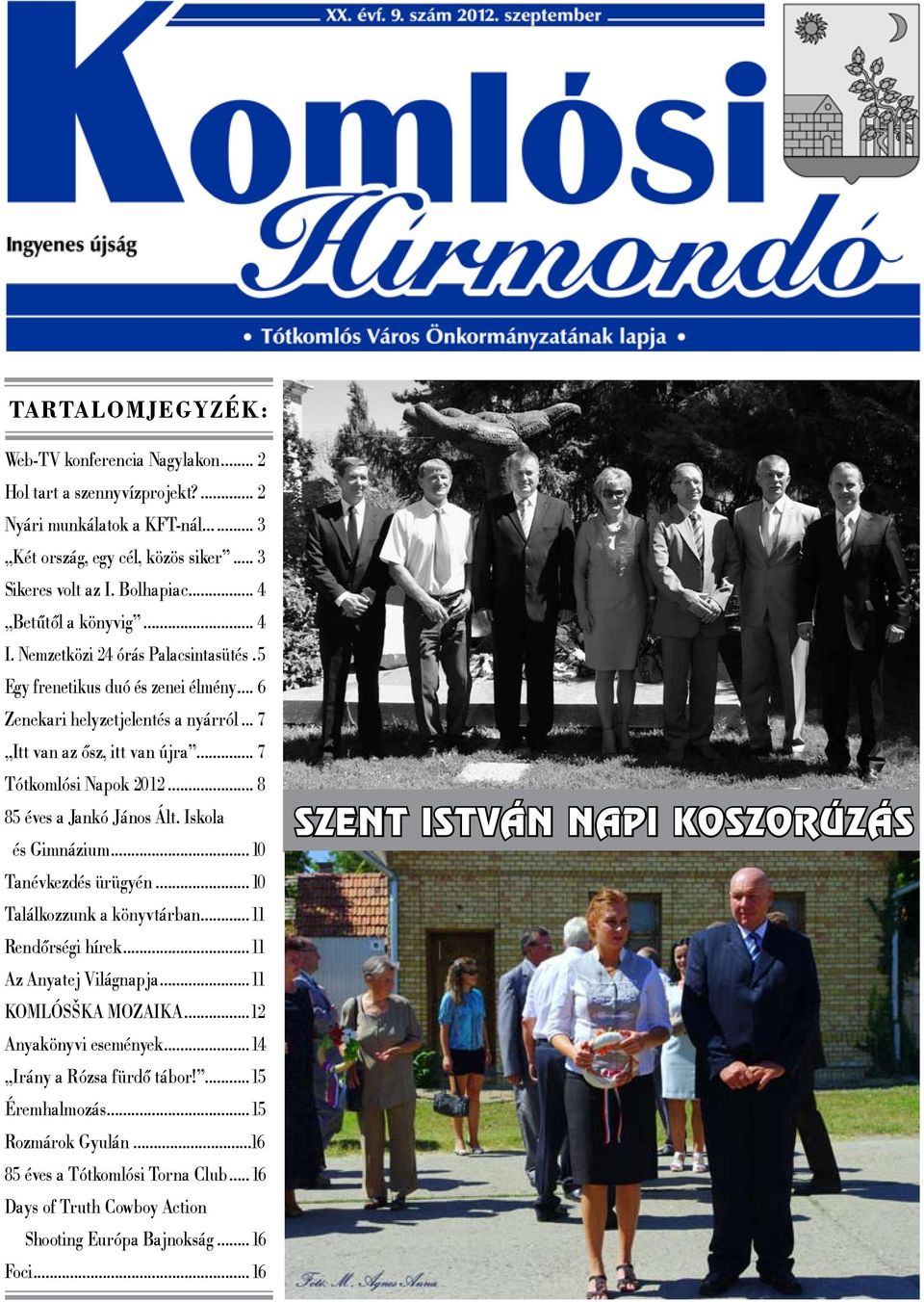 .. 7 Tótkomlósi Napok 2012... 8 85 éves a Jankó János Ált. Iskola és Gimnázium...10 Tanévkezdés ürügyén...10 Találkozzunk a könyvtárban...11 Rendőrségi hírek...11 Az Anyatej Világnapja.