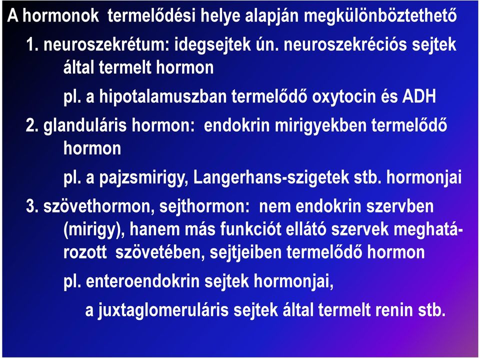 glanduláris hormon: endokrin mirigyekben termelődő hormon pl. a pajzsmirigy, Langerhans-szigetek stb. hormonjai 3.