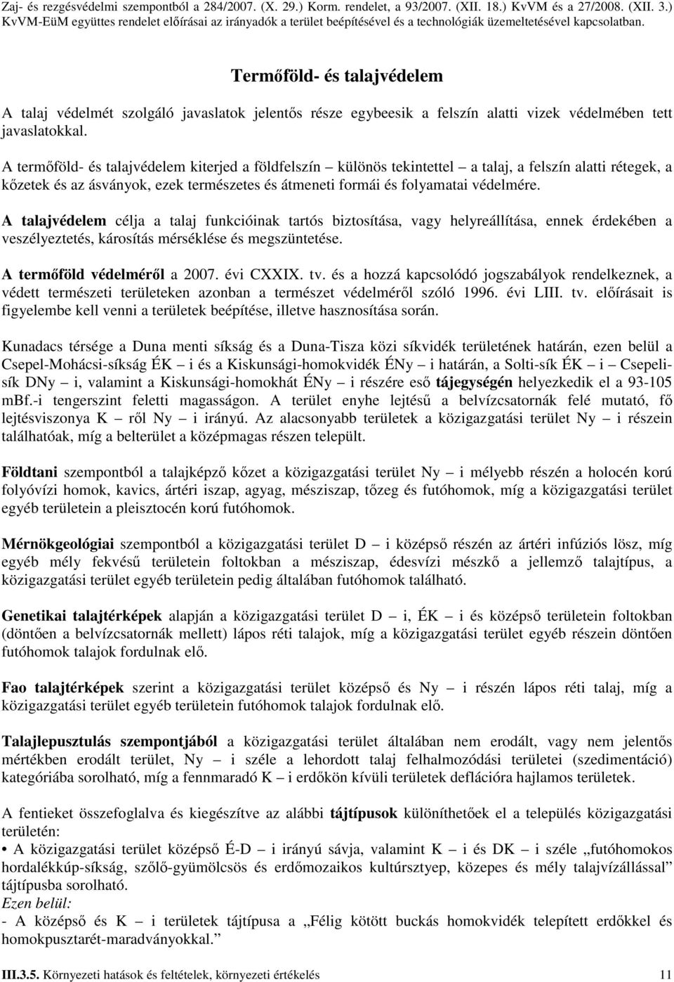 Termıföld- és talajvédelem A talaj védelmét szolgáló javaslatok jelentıs része egybeesik a felszín alatti vizek védelmében tett javaslatokkal.