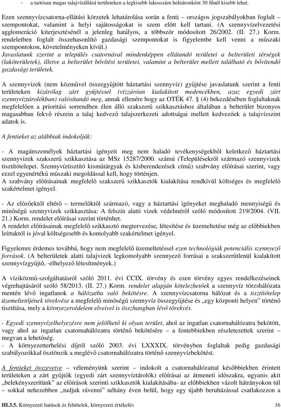 (A szennyvízelvezetési agglomeráció kiterjesztésénél a jelenleg hatályos, a többször módosított 26/2002. (II. 27.) Korm.