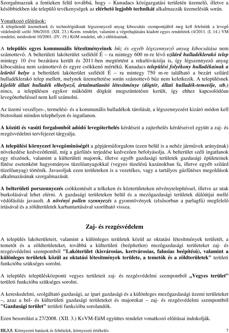 rendelet, valamint a végrehajtására kiadott egyes rendeletek (4/2011. (I. 14.) VM rendelet, módosított 10/2001. (IV. 19.) KöM rendelet, stb.) elıírásainak.