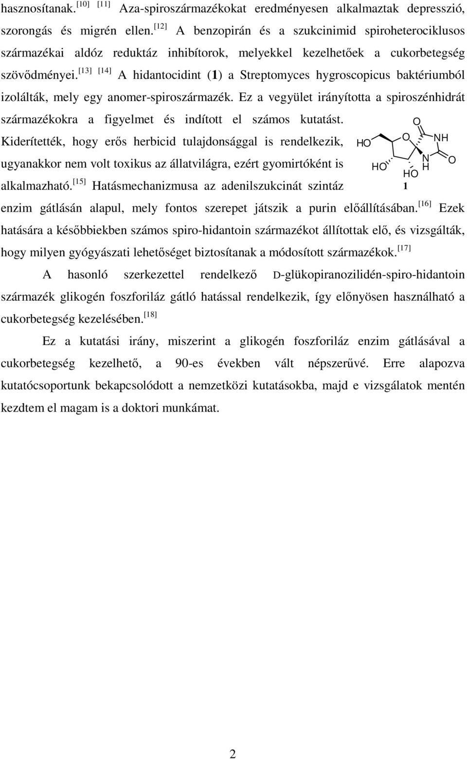 A hidantocidint (1) a treptomyces hygroscopicus baktériumból izolálták, mely egy anomer-spiroszármazék.