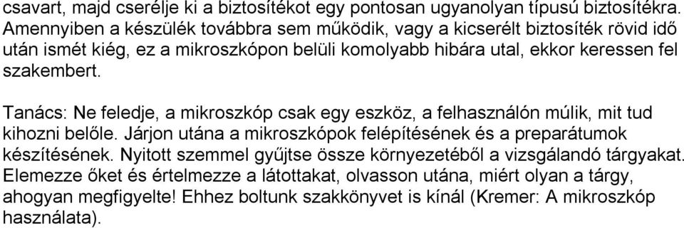 szakembert. Tanács: Ne feledje, a mikroszkóp csak egy eszköz, a felhasználón múlik, mit tud kihozni belőle.