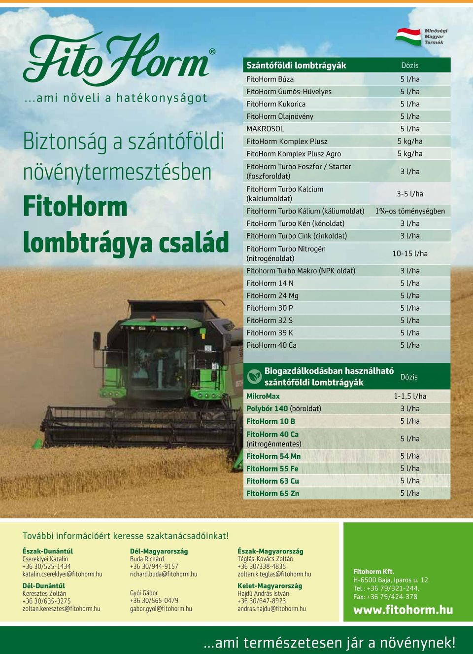 MAKROSOL FitoHorm Komplex Plusz FitoHorm Komplex Plusz Agro FitoHorm Turbo Foszfor / Starter (foszforoldat) FitoHorm Turbo Kalcium (kalciumoldat) FitoHorm Turbo Kálium (káliumoldat) FitoHorm Turbo