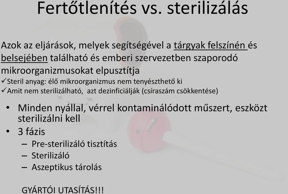 szervezetben szaporodó mikroorganizmusokat elpusztítja Steril anyag: élő mikroorganizmus nem tenyészthető ki Amit