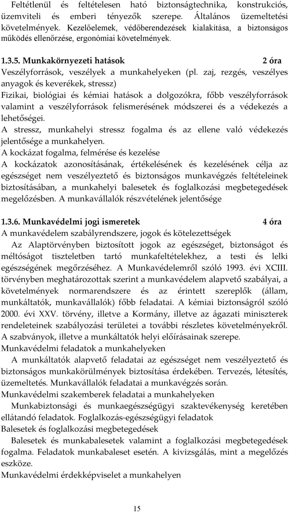 zaj, rezgés, veszélyes anyagok és keverékek, stressz) Fizikai, biológiai és kémiai hatások a dolgozókra, főbb veszélyforrások valamint a veszélyforrások felismerésének módszerei és a védekezés a