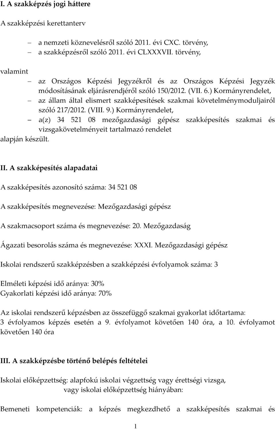 ) Kormányrendelet, az állam által elismert szakképesítések szakmai követelménymoduljairól szóló 217/2012. (VIII. 9.