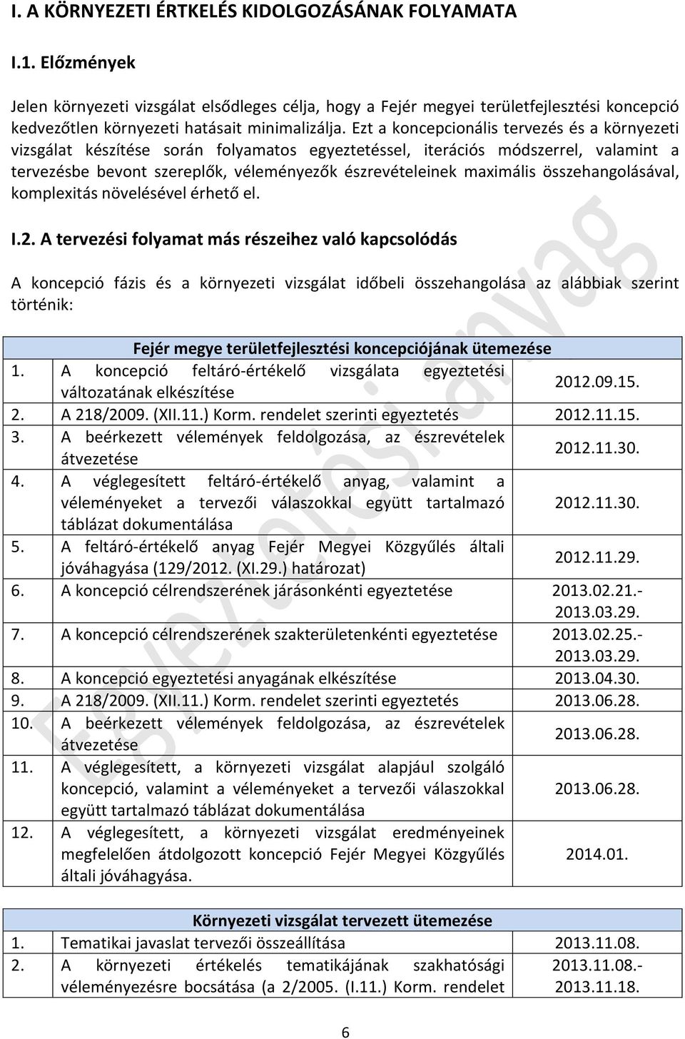 Ezt a koncepcionális tervezés és a környezeti vizsgálat készítése során folyamatos egyeztetéssel, iterációs módszerrel, valamint a tervezésbe bevont szereplők, véleményezők észrevételeinek maximális