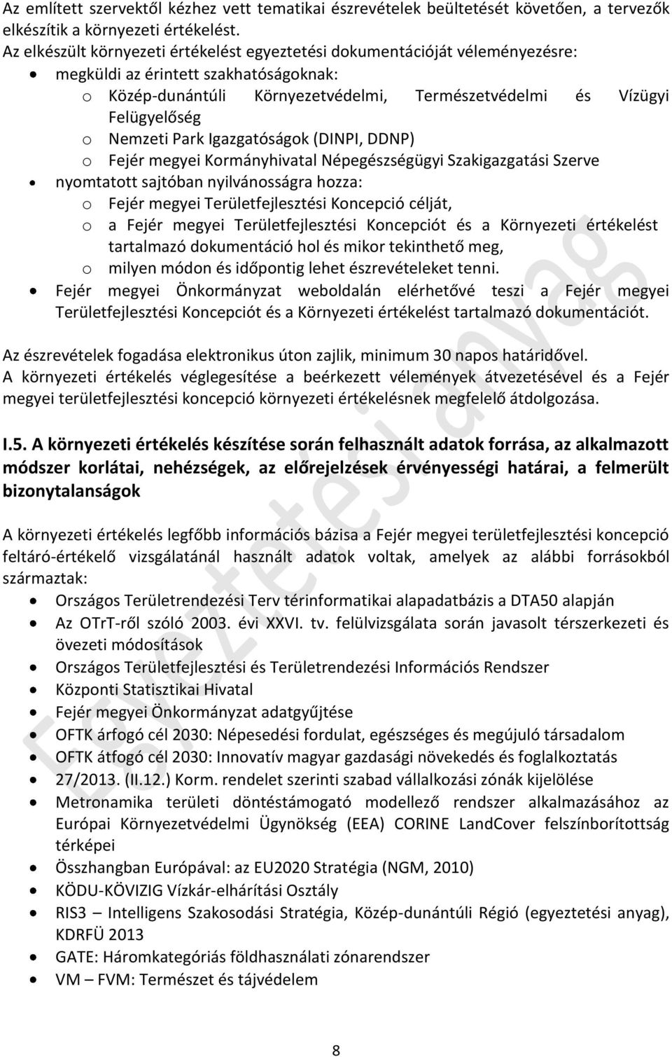 Nemzeti Park Igazgatóságok (DINPI, DDNP) o Fejér megyei Kormányhivatal Népegészségügyi Szakigazgatási Szerve nyomtatott sajtóban nyilvánosságra hozza: o Fejér megyei Területfejlesztési Koncepció