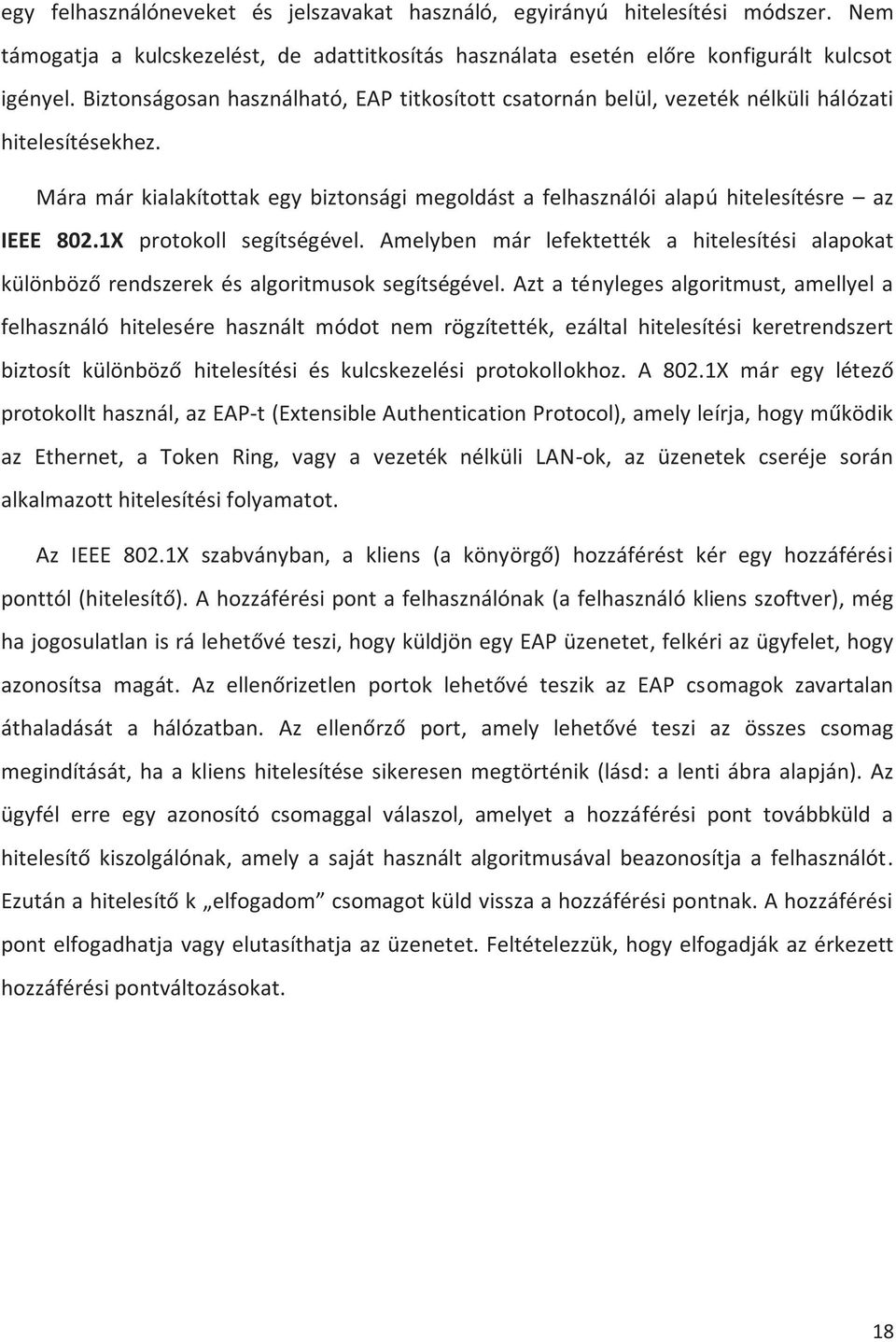 1X protokoll segítségével. Amelyben már lefektették a hitelesítési alapokat különböző rendszerek és algoritmusok segítségével.