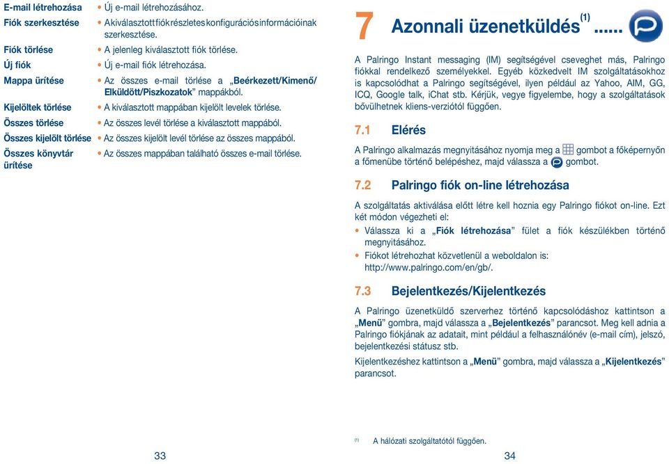 Kijelöltek törlése A kiválasztott mappában kijelölt levelek törlése. Összes törlése Az összes levél törlése a kiválasztott mappából.