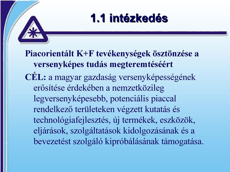 piaccal rendelkező területeken végzett kutatás és technológiafejlesztés, új termékek, eszközök,