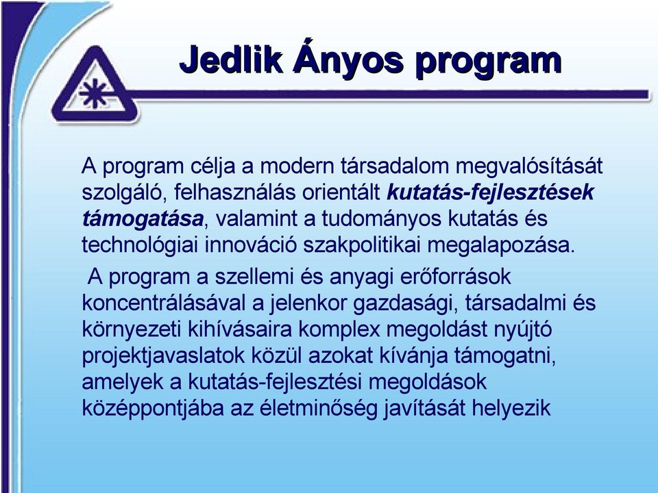 A program a szellemi és anyagi erőforrások koncentrálásával a jelenkor gazdasági, társadalmi és környezeti kihívásaira komplex