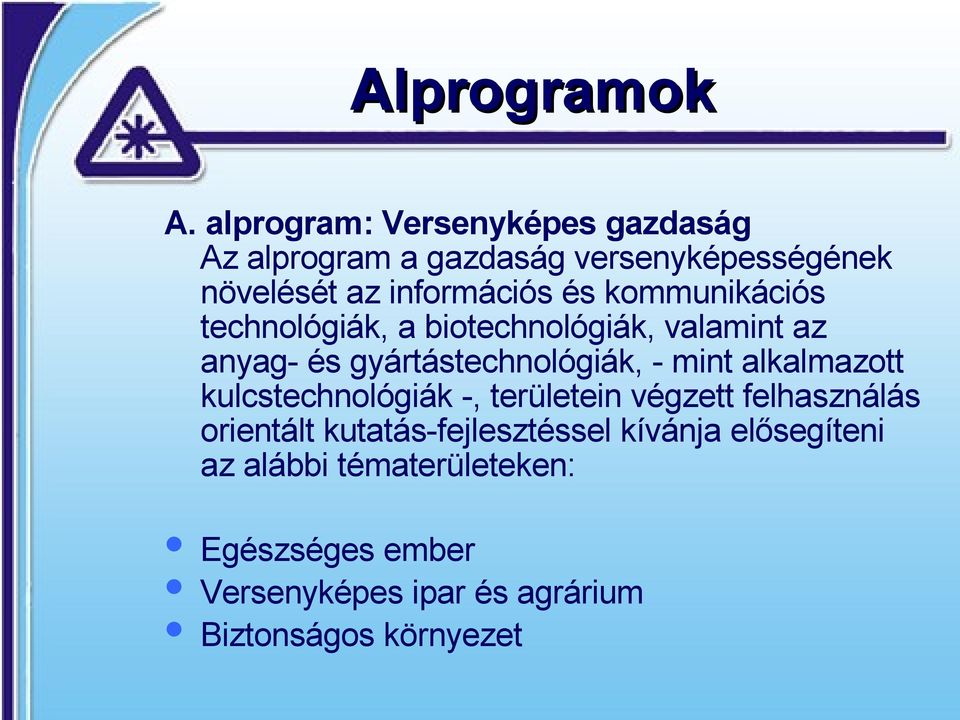 kommunikációs technológiák, a biotechnológiák, valamint az anyag- és gyártástechnológiák, - mint alkalmazott