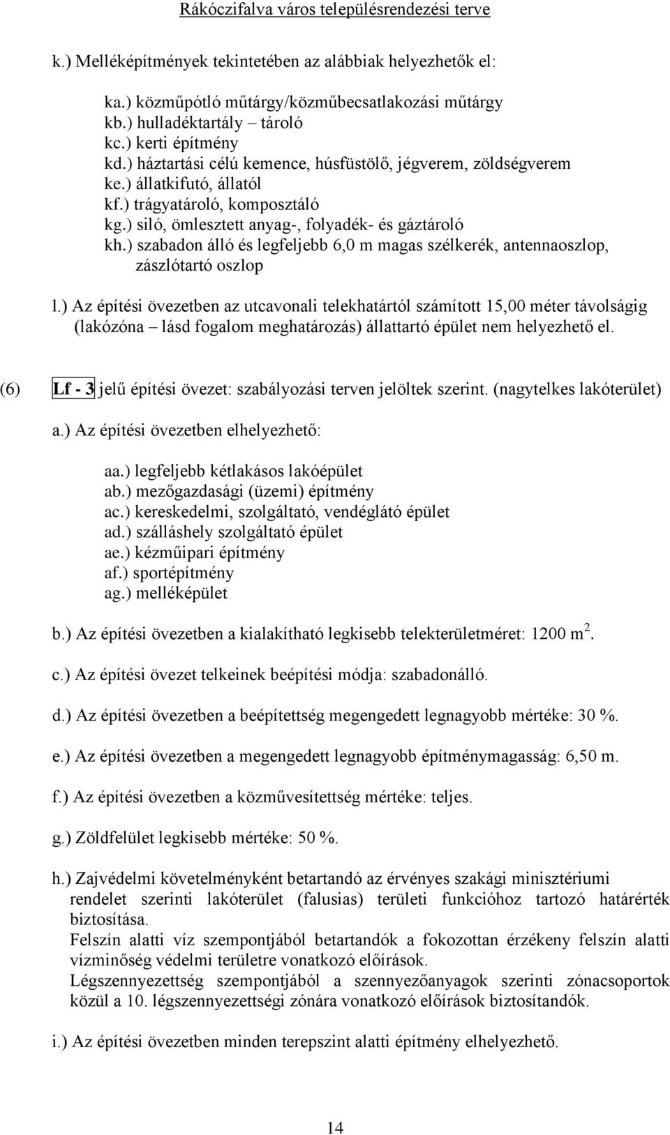 ) szabadon álló és legfeljebb 6,0 m magas szélkerék, antennaoszlop, zászlótartó oszlop l.