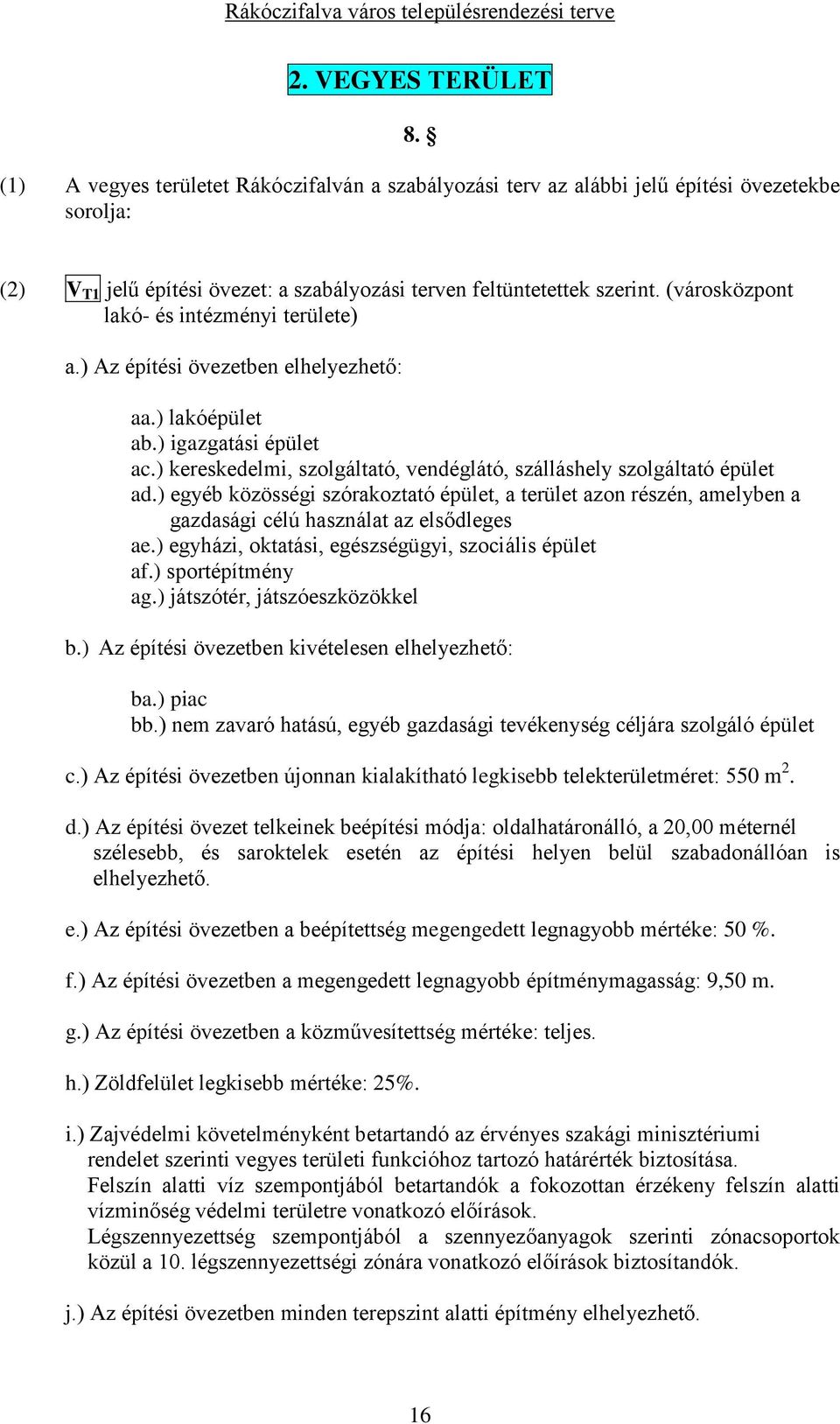 ) egyéb közösségi szórakoztató épület, a terület azon részén, amelyben a gazdasági célú használat az elsődleges ae.) egyházi, oktatási, egészségügyi, szociális épület af.) sportépítmény ag.