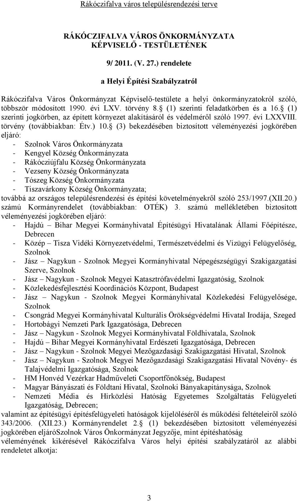 (1) szerinti feladatkörben és a 16. (1) szerinti jogkörben, az épített környezet alakításáról és védelméről szóló 1997. évi LXXVIII. törvény (továbbiakban: Étv.) 10.