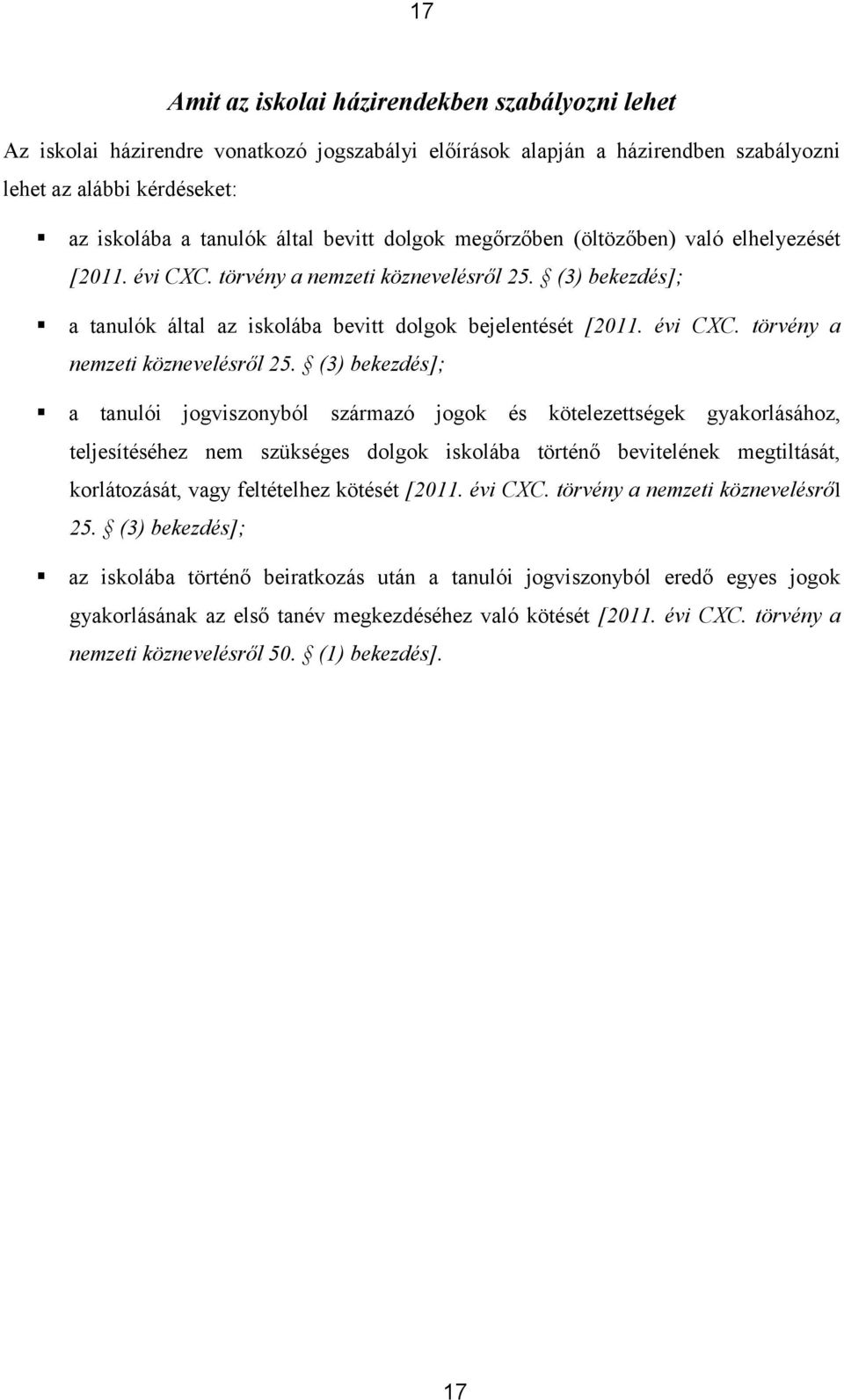 (3) bekezdés]; a tanulók által az iskolába bevitt dolgok bejelentését [2011. évi CXC. törvény a nemzeti köznevelésről 25.