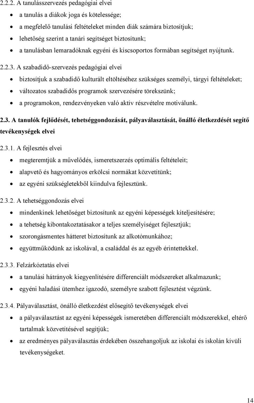 A szabadidő-szervezés pedagógiai elvei biztosítjuk a szabadidő kulturált eltöltéséhez szükséges személyi, tárgyi feltételeket; változatos szabadidős programok szervezésére törekszünk; a programokon,