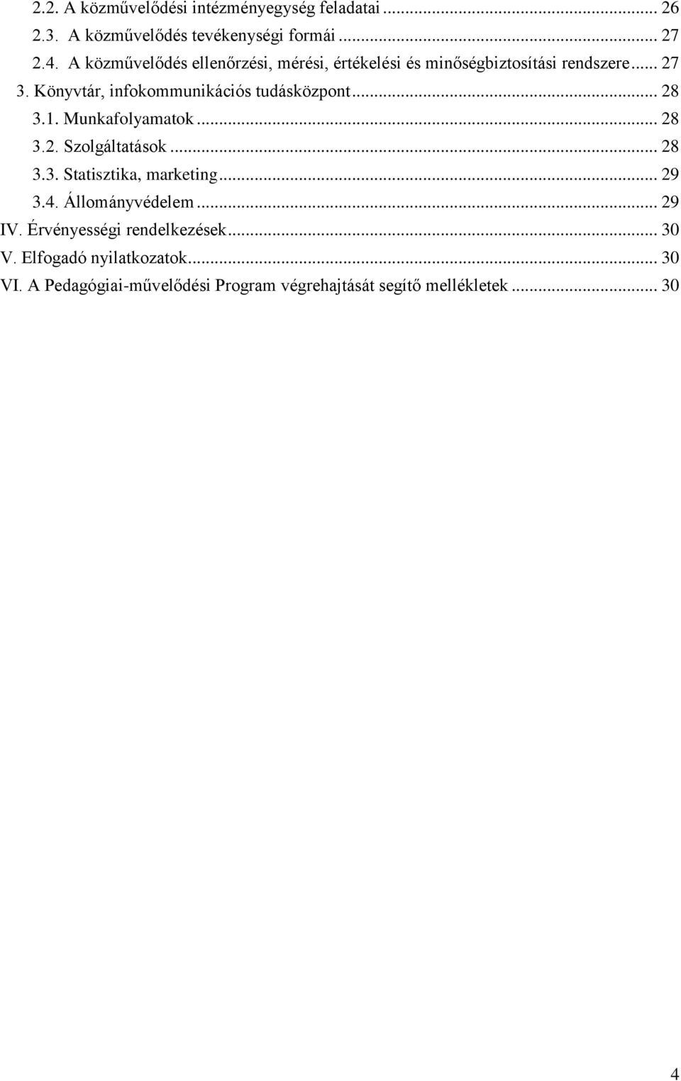 Könyvtár, infokommunikációs tudásközpont... 28 3.1. Munkafolyamatok... 28 3.2. Szolgáltatások... 28 3.3. Statisztika, marketing.