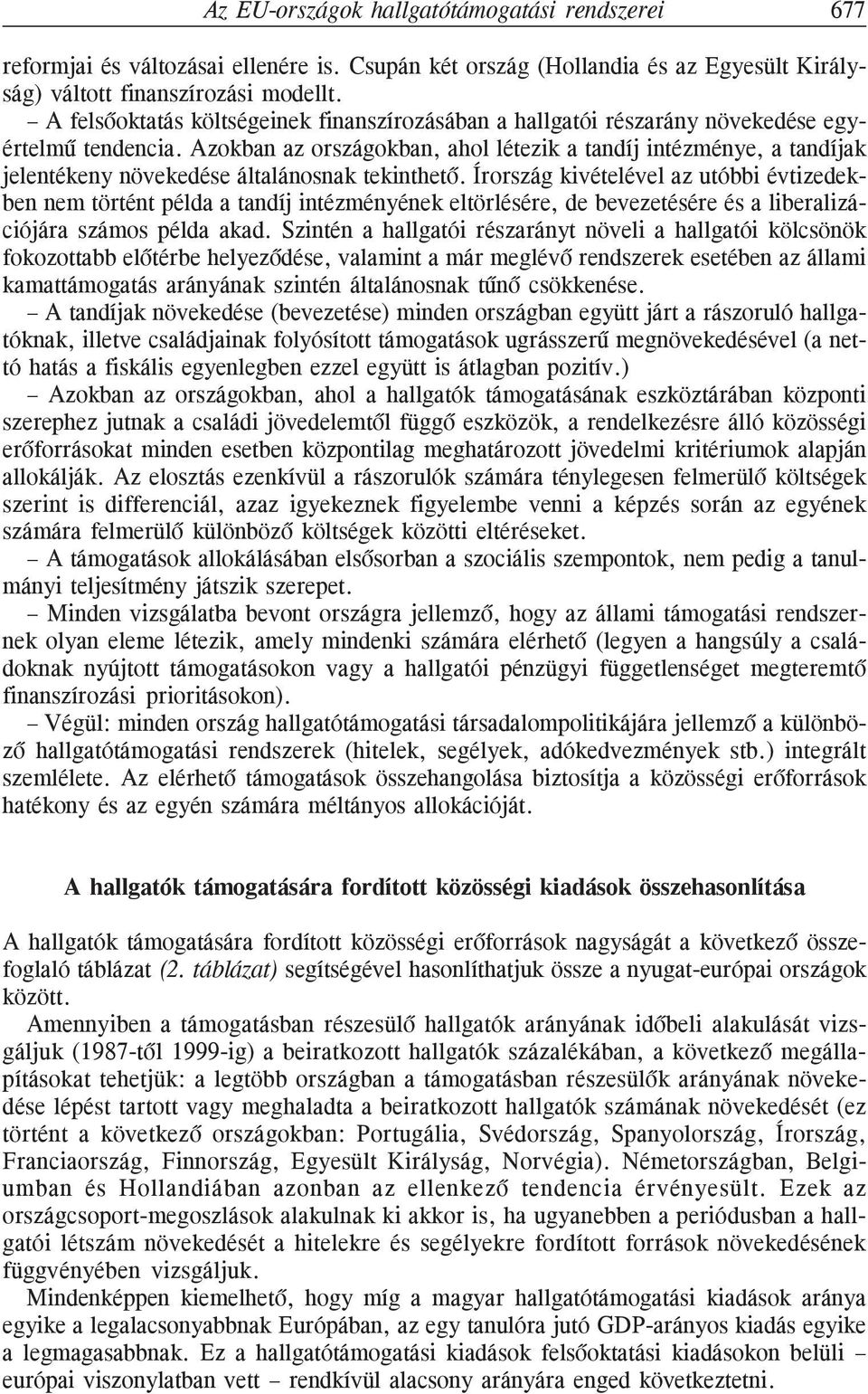 Azokban az országokban, ahol létezik a tandíj intézménye, a tandíjak jelentékeny növekedése általánosnak tekinthetõ.