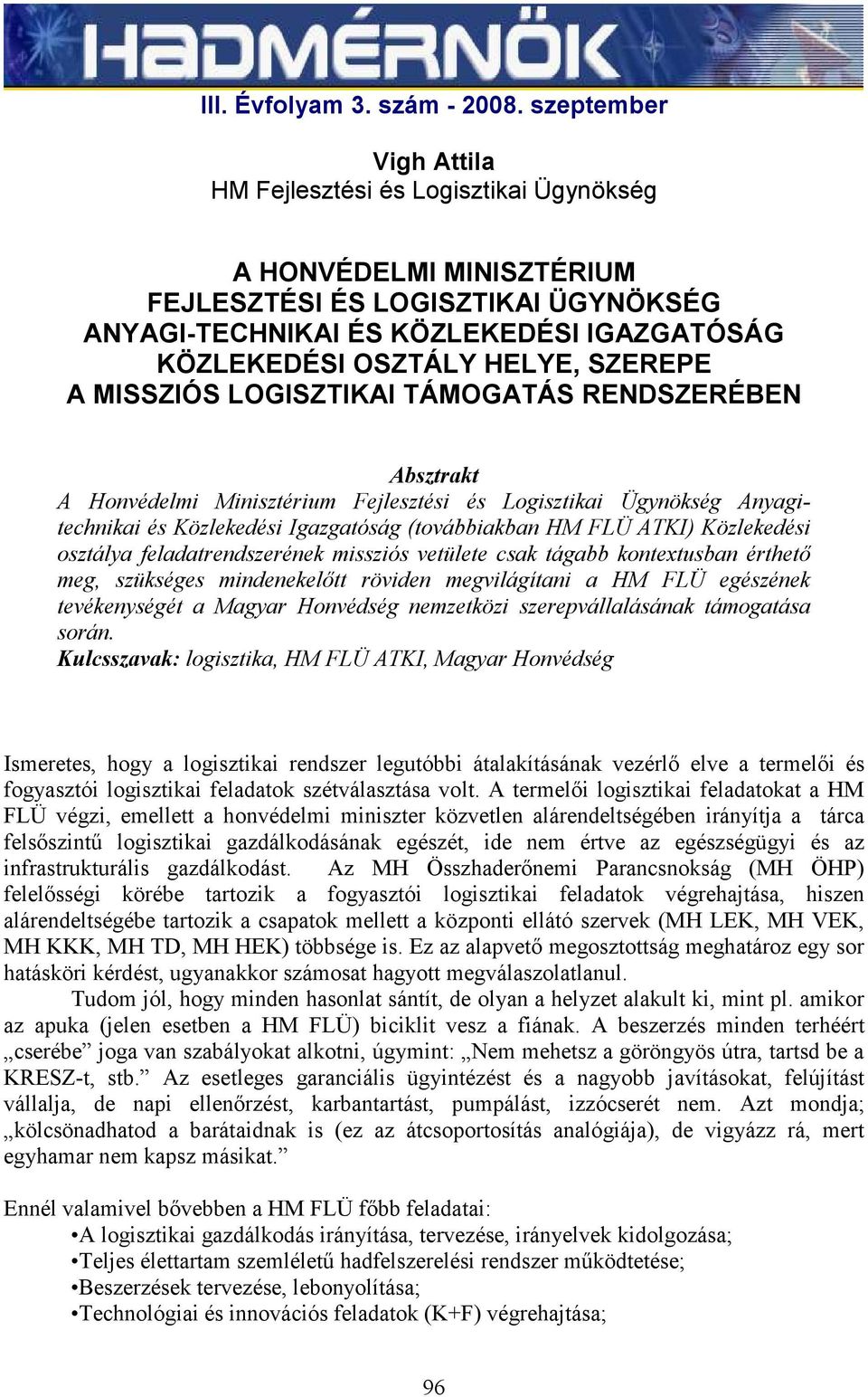 SZEREPE A MISSZIÓS LOGISZTIKAI TÁMOGATÁS RENDSZERÉBEN Absztrakt A Honvédelmi Minisztérium Fejlesztési és Logisztikai Ügynökség Anyagitechnikai és Közlekedési Igazgatóság (továbbiakban HM FLÜ ATKI)