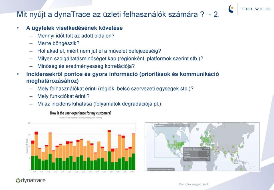 Milyen szolgáltatásminőséget kap (régiónként, platformok szerint stb.)? Minőség és eredményesség korrelációja?