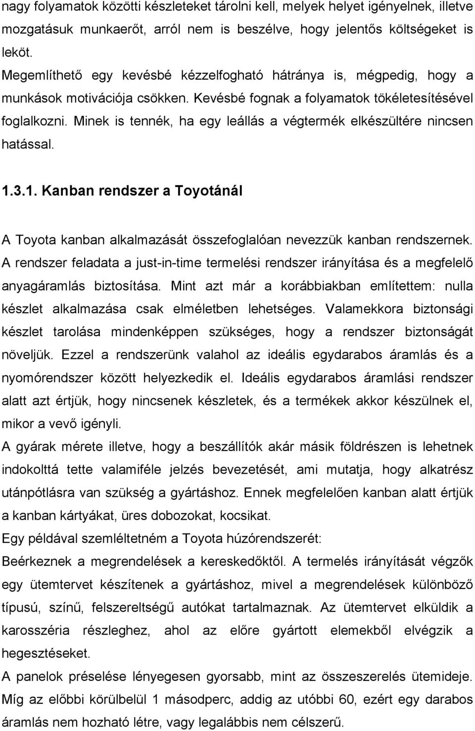 Minek is tennék, ha egy leállás a végtermék elkészültére nincsen hatással. 1.3.1. Kanban rendszer a Toyotánál A Toyota kanban alkalmazását összefoglalóan nevezzük kanban rendszernek.