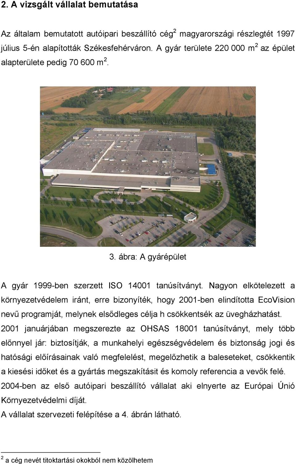 Nagyon elkötelezett a környezetvédelem iránt, erre bizonyíték, hogy 2001-ben elindította EcoVision nevű programját, melynek elsődleges célja h csökkentsék az üvegházhatást.