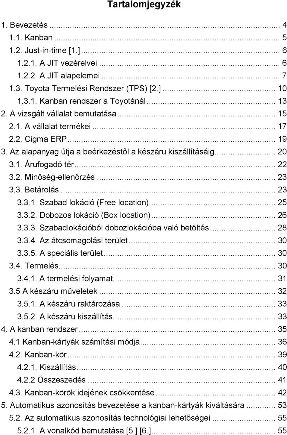 .. 23 3.3. Betárolás... 23 3.3.1. Szabad lokáció (Free location)... 25 3.3.2. Dobozos lokáció (Box location)... 26 3.3.3. Szabadlokációból dobozlokációba való betöltés... 28 3.3.4.