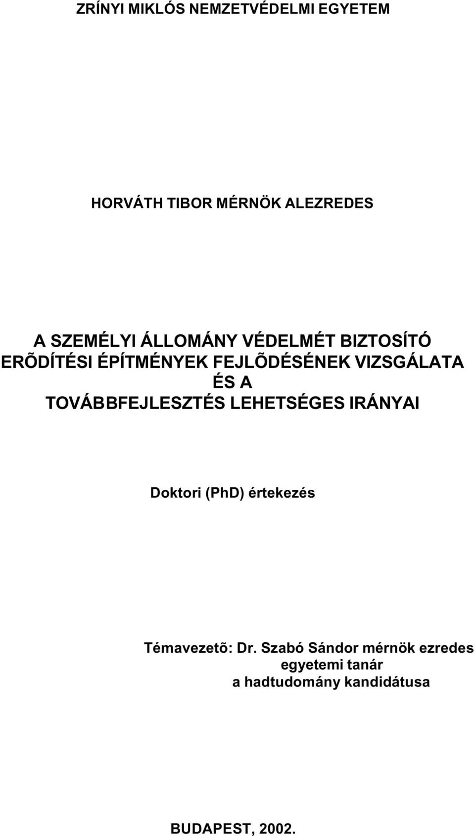 TOVÁBBFEJLESZTÉS LEHETSÉGES IRÁNYAI Doktori (PhD) értekezés Témavezetõ: Dr.