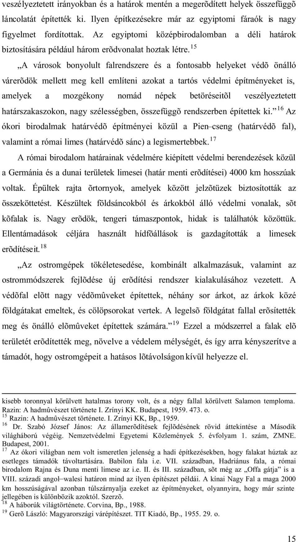 15 A városok bonyolult falrendszere és a fontosabb helyeket védõ önálló várerõdök mellett meg kell említeni azokat a tartós védelmi építményeket is, amelyek a mozgékony nomád népek betöréseitõl